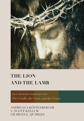 The Lion and the Lamb: New Testament Essentials from the Cradle, the Cross, and the Crown