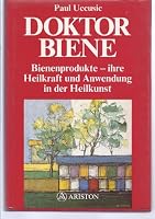 Doktor Biene: Bienenprodukte, ihre Heilkraft und Anwendung in der Heilkunst 3720512517 Book Cover