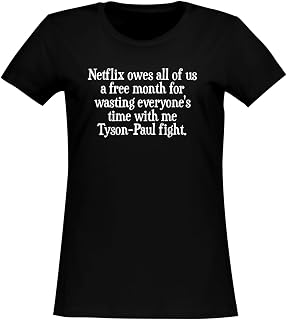 BH Cool Designs Netflix Owes All of us a Free Month for Wasting Everyone's time with me Tyson-Paul Fight. - Women's Soft & Comfortable Junior Cut T-Shirt CP05 Black