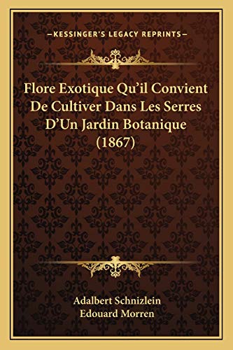 Flore Exotique Qu'il Convient De Cultiver Dans Les Serres D'Un Jardin Botanique (1867) (French Edition)