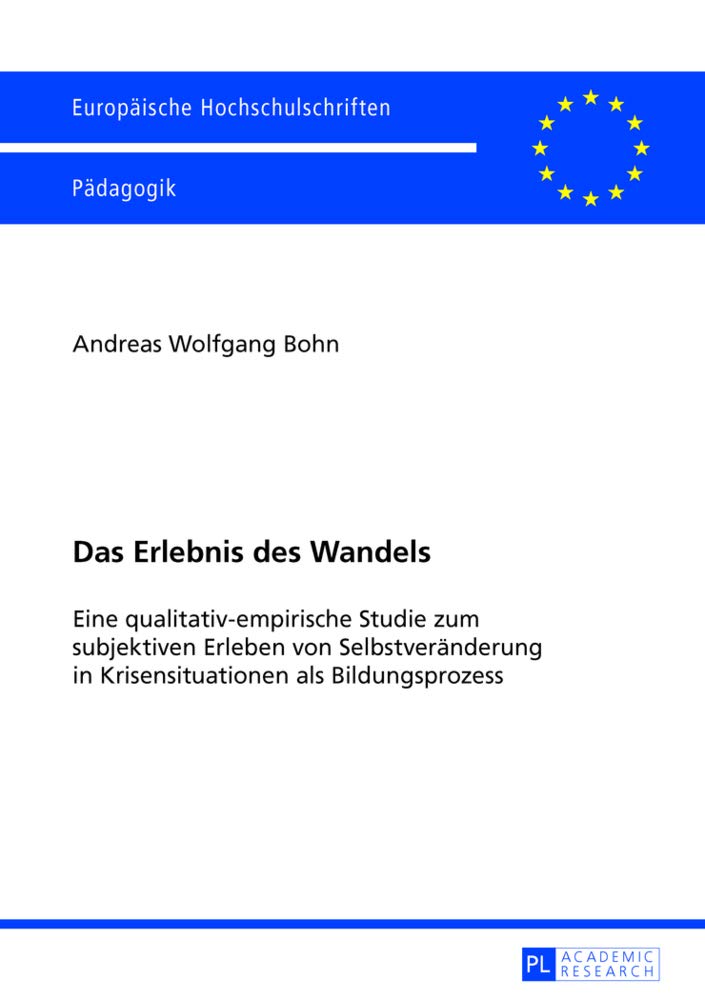 Das Erlebnis Des Wandels: Eine Qualitativ-Empirische Studie Zum Subjektiven Erleben Von Selbstveraenderung in Krisensituationen ALS Bildungsprozess