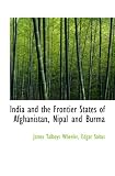 India and the Frontier States of Afghanistan, Nipal and Burma by Wheeler, James Talboys, Saltus, Edgar (2009) Paperback