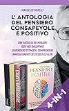 L’ANTOLOGIA DEL PENSIERO CONSAPEVOLE E POSITIVO: Una raccolta dei migliori testi per sviluppare un p...