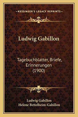 Ludwig Gabillon: Tagebuchblatter, Briefe, Erinnerungen (1900) (German Edition)