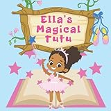 Ella's Magical Tutu: Toddler and Kids Bedtime Storybook About Ballet