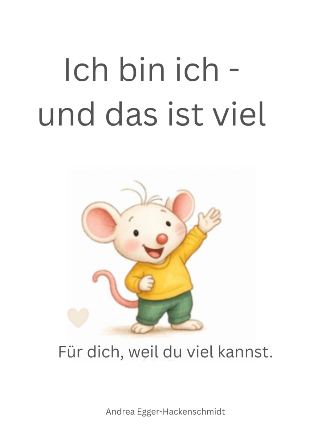 Ich bin ich und das ist viel: Für dich, weil du viel kannst