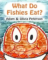 What Do Fishies Eat? 1495304930 Book Cover