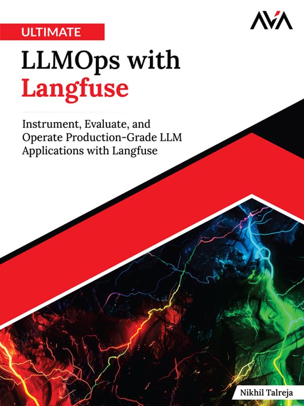 Ultimate LLMOps with Langfuse: Instrument, Evaluate, and Operate Production-Grade LLM Applications with Langfuse (English Edition)