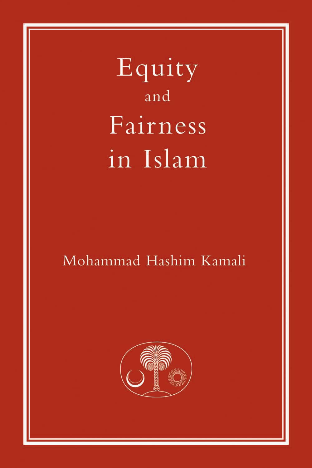 Equity and Fairness in Islam (Fundamental Rights and Liberties in Islam Series)