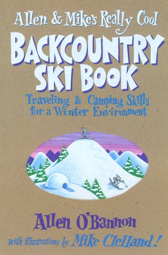 Télécharger Allen and Mike's Really Cool Backcountry Ski Book: Traveling and Camping Skills for a Winter PDF
