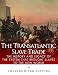 The Transatlantic Slave Trade: The History and Legacy of the System that Brought Slaves to the New World
