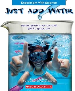 Just Add Water: Science Projects You Can Sink, Squirt, Splash, Sail (Experiment With Science)