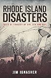 Rhode Island Disasters: Tales of Tragedy by Air, Sea and Rail (English Edition)