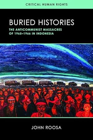 Book cover Buried Histories: The Anticommunist Massacres of 1965–1966 in Indonesia (Critical Human Rights)