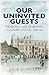 Produktbild Our Uninvited Guests: The Secret Life of Britain's Country Houses 1939-45