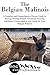 The Belgian Malinois: A Complete and Comprehensive Owners Guide to: Buying, Owning, Health, Grooming, Training, Obedience, Understanding and Caring ... to Caring for a Dog from a Puppy to Old Age)