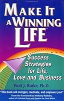 Make It a Winning Life: Success Strategies for Life, Love and Business 0962791385 Book Cover