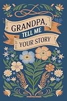 Grandpa, Tell Me Your Story: A Keepsake Journal. 179 Questions for Grandfathers to Fill in and Share Their Stories. Grandparents Memory Book for Grandchild B09NQ6NYWG Book Cover