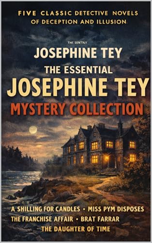 The Essential Josephine Tey Mystery Collection: Five masterpieces of classic British crime