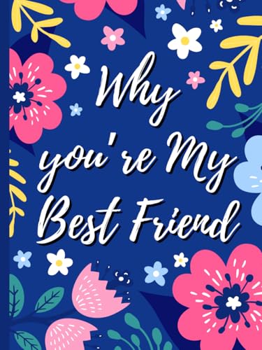 Why You’re My Best Friend: 40 Reasons Why You're My Bestie | Friendship Fill-in-the-Blank Gift Book | Ideal for Women & Best Friend Gifts