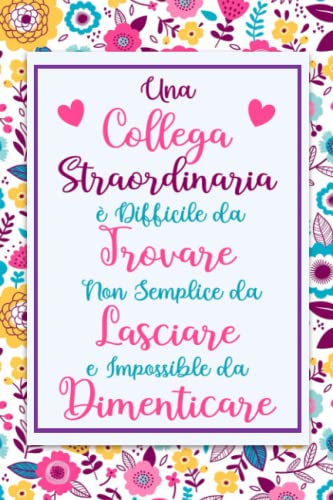 Una Collega Straordinaria: Idee regalo collega che cambia lavoro, Regalo per collega di lavoro che va via, Regalo di addio per collega, Taccuino per appunti 120 pagine