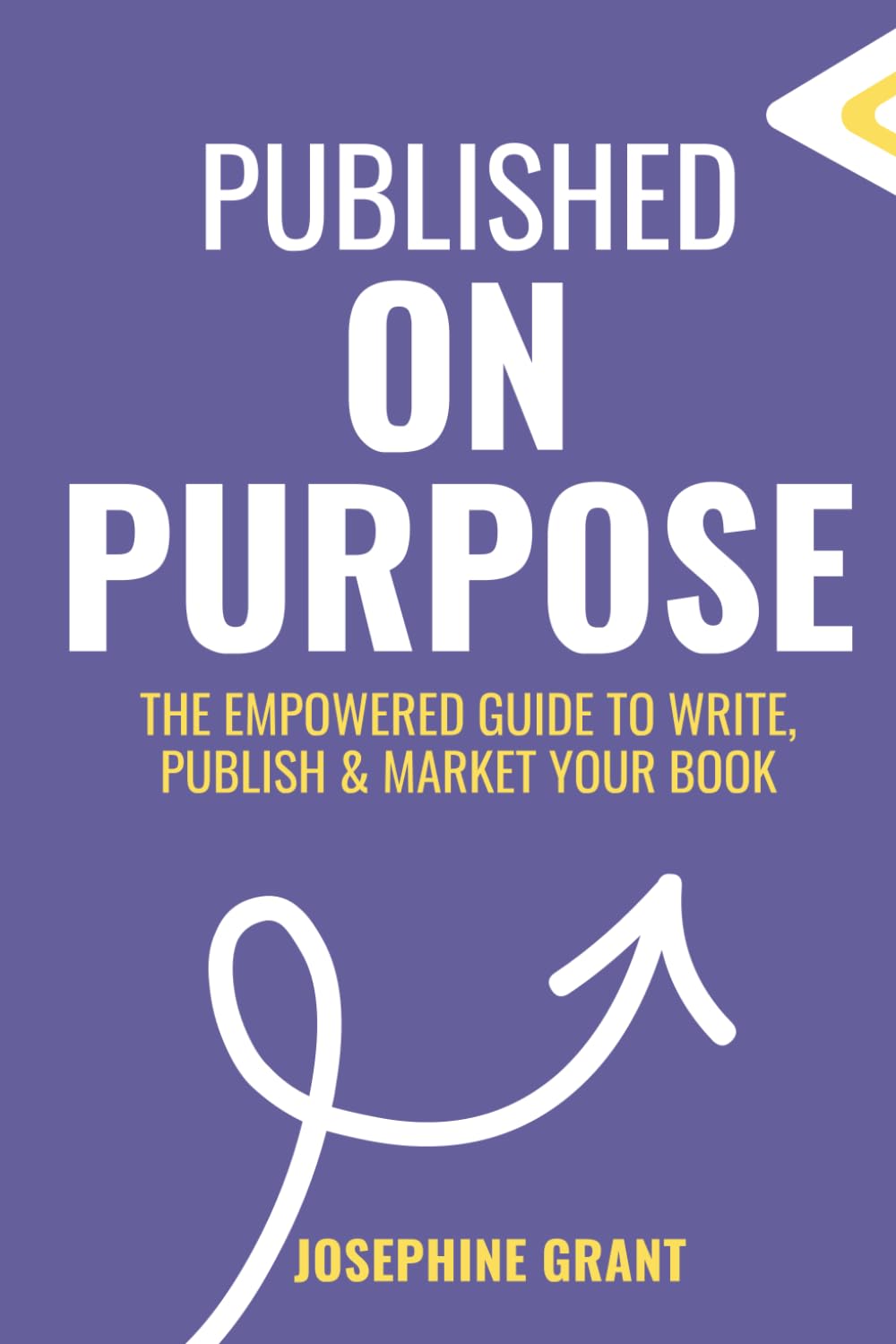 Published On Purpose: The Empowered Guide To Write, Publish & Market Your Book