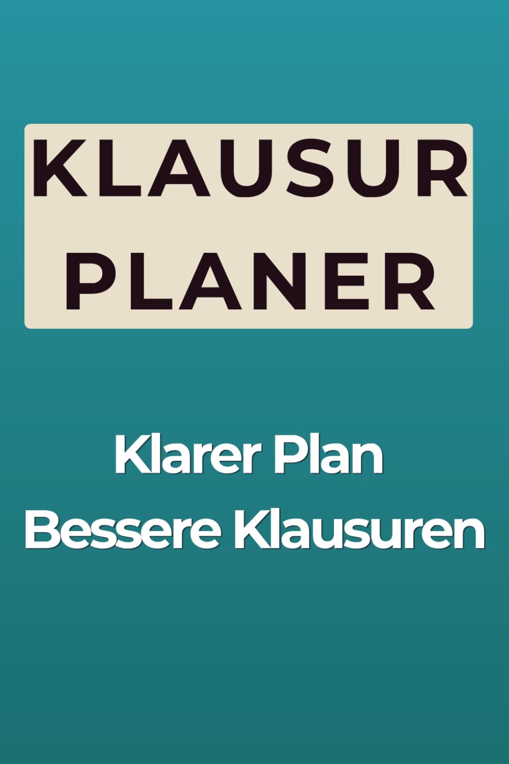 Klausurplaner: Strukturiert und erfolgreich auf Klausuren vorbereiten - Mit klarem Lernplan, 2-Stunden-Fokusphasen und messbarem Fortschritt