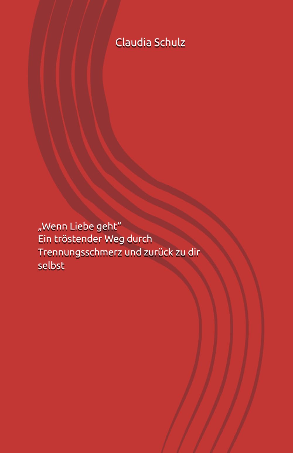 „Wenn Liebe geht“ Ein tröstender Weg durch Trennungsschmerz und zurück zu dir selbst