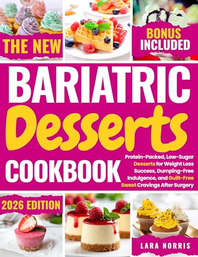 The New Bariatric Desserts Cookbook: Protein-Packed, Low-Sugar Desserts for Weight