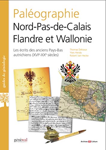Télécharger Paléographie Nord-Pas-de-Calais Flandre et Wallonie: Les écrits des anciens Pays-Bas autrichiens X PDF Ebook En Ligne