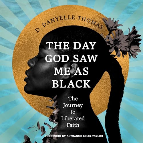 The Day God Saw Me as Black: The Journey to Liberated Faith