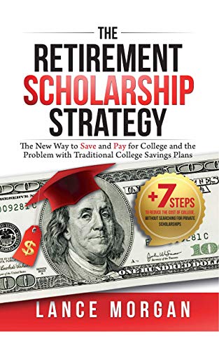 The Retirement Scholarship Strategy: The New Way to Save and Pay for College and the Problem with Traditional College Savings Plans