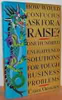 その他 How Would Confucius Ask for a Raise?: One Hundred Enlightened Solutions for Tough Business Problems How Would Confucius Ask for a Raise?: 100 Enlightened