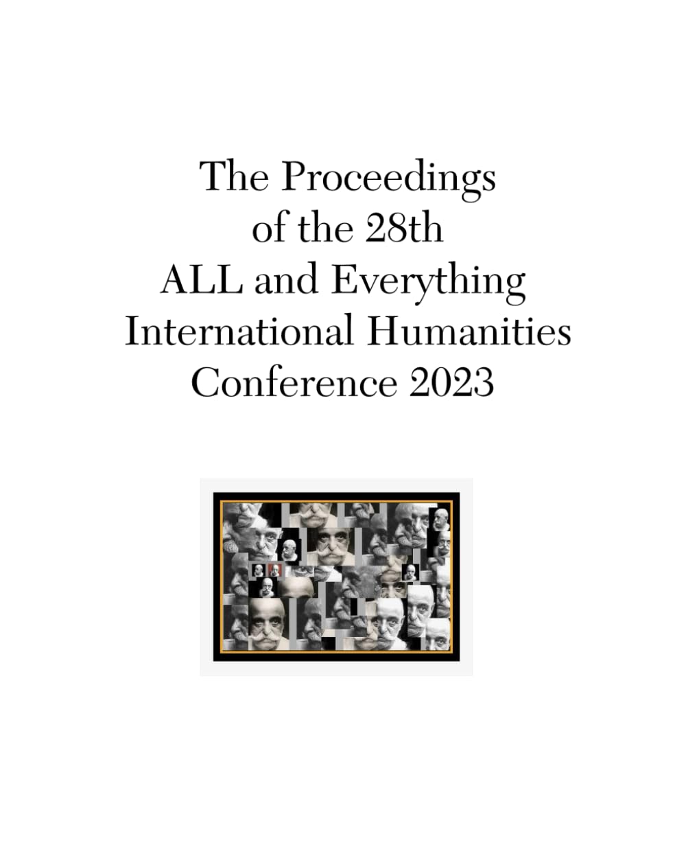The Proceedings of the 28th ALL and Everything Conference: 2023 International Humanities Conference