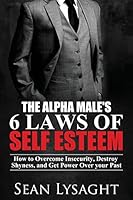 The Alpha Male's 6 Laws of Self Esteem 1514246813 Book Cover