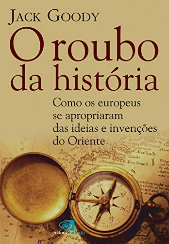 O roubo da História: Como europeus se apropriaram das ideias e invenções do oriente