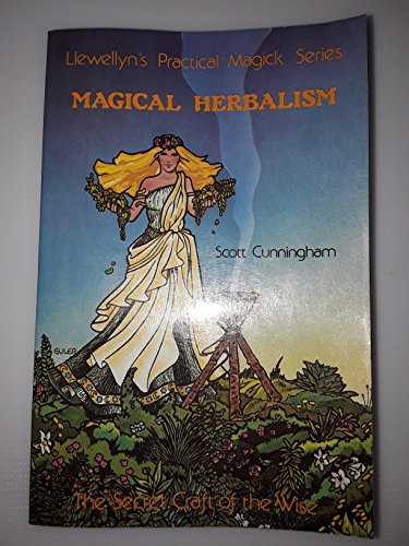 Magical Herbalism: The Secret Craft of the Wise (Llewellyn's Practical Magick Series)