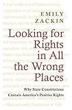 Looking for Rights in All the Wrong Places: Why State Constitutions Contain America's Positive Rights (Princeton Studies in American Politics: Historical, International, and Comparative Perspectives)