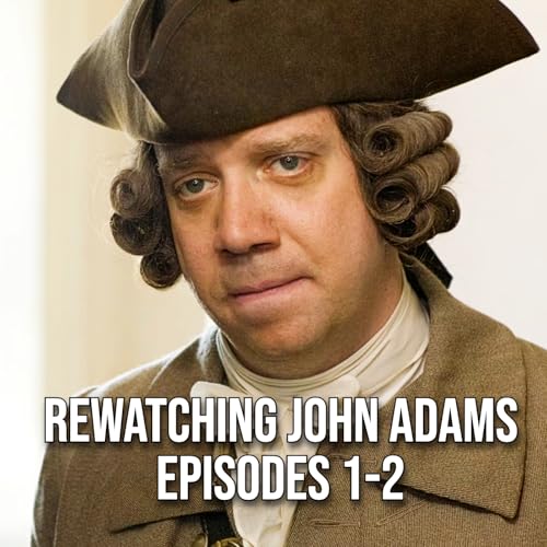 Rewatching John Adams: Law, Revolution, and Abigail's America (Episodes 1-2)