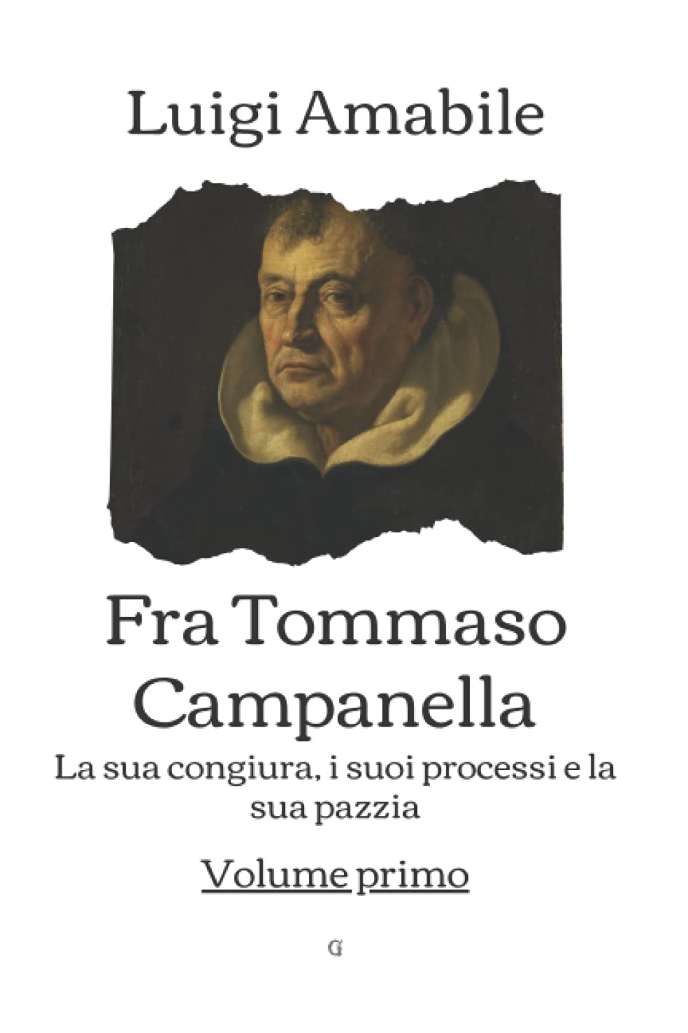 Fra Tommaso Campanella: La sua congiura, i suoi processi e la sua pazzia - Volume Primo