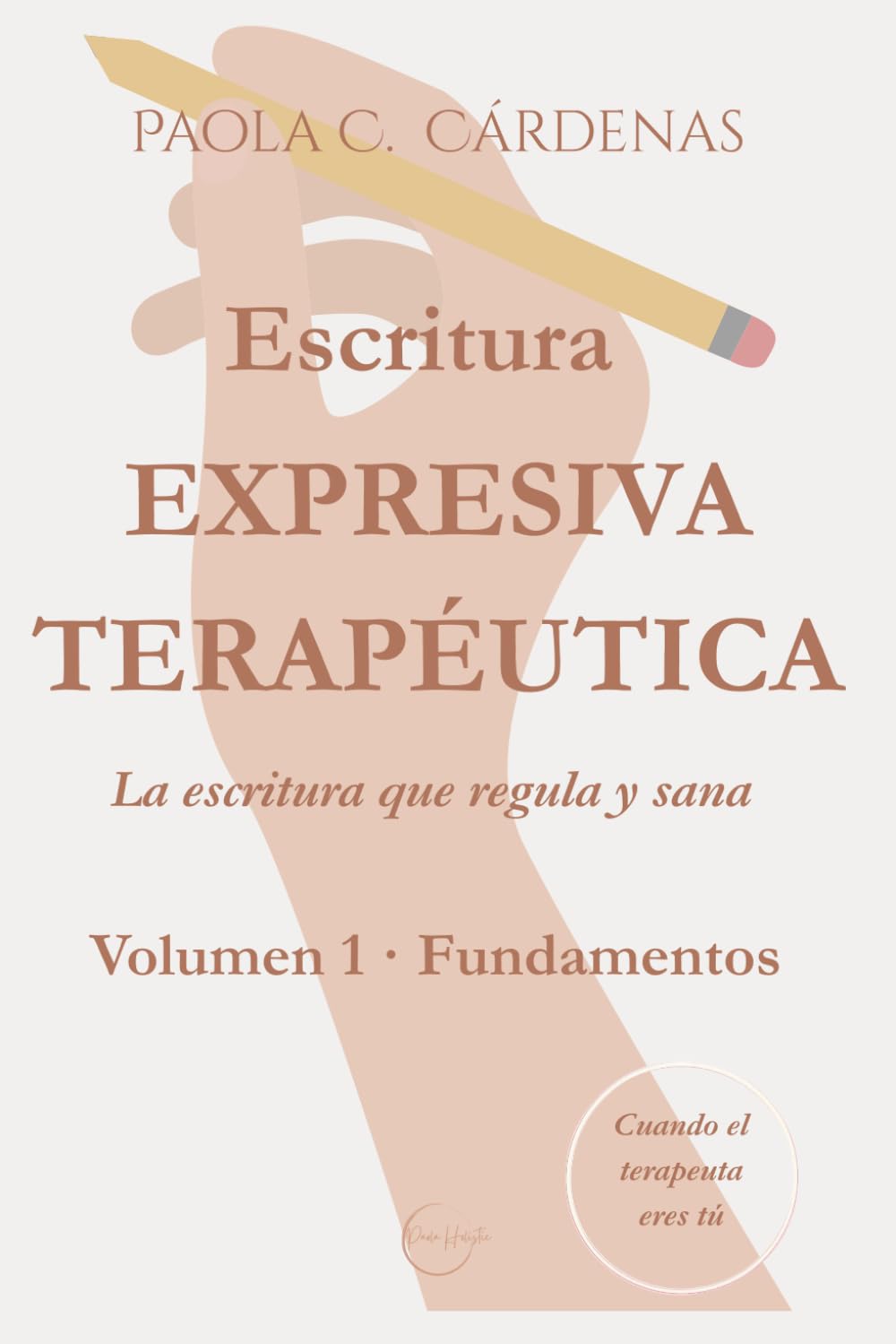 Escritura expresiva terapéutica · La escritura que regula y sana: Volumen 1 · Fundamentos