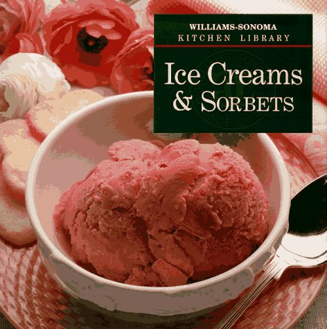 Ice Creams & Sorbets (Williams Sonoma Kitchen Library)