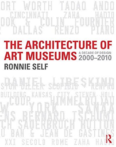 [The Architecture of Art Museums: A Decade of Design: 2000 - 2010] [By: Self, Ronnie] [March, 2014]