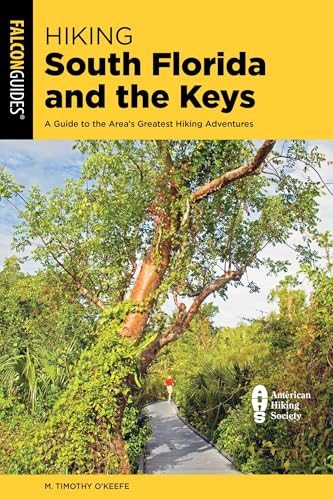 Hiking South Florida and the Keys: A Guide to the Area's Greatest Hiking Adventures (Regional Hiking Series)