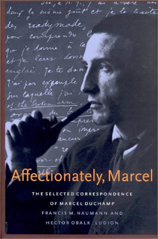 Affectionately, Marcel: The Selected Correspondence of Marcel Duchamp