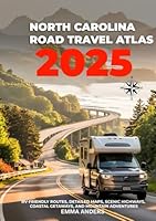 North Carolina Road Travel Atlas 2025: RV-Friendly Routes, Detailed Maps, Scenic Highways, Coastal Getaways, and Mountain Adventures B0F6BVRKTX Book Cover