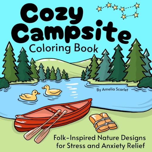 Why Camping Feels So Different After You Learn to Slow Down 4 Cozy Campsite Coloring Book: Folk-Inspired Nature Designs for Stress and Anxiety Relief