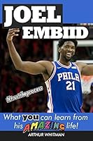 Joel Embiid: What You Can Learn From His Amazing Life (Inspirational books for kids Book 4) 1981015485 Book Cover