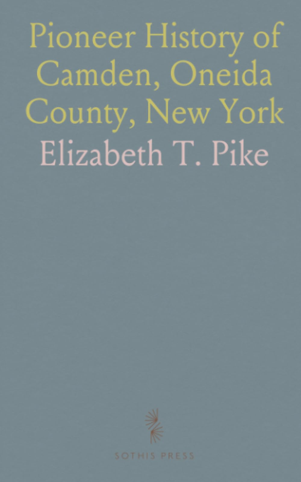 Pioneer History of Camden, Oneida County, New York