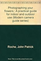 Photographing your Flowers: A Practical Guide for Indoor and Outdoor Use B0007FX3SY Book Cover